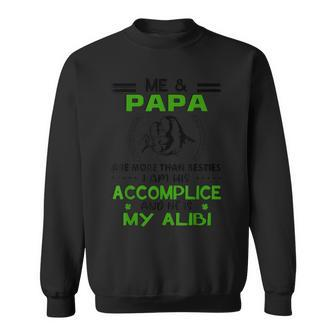 Me And Papa Are More Than Besties And His Is My Alibi Fun Sweatshirt - Seseable
