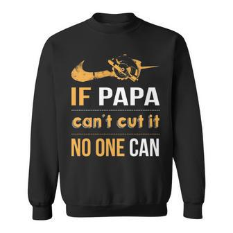 If Papa Can't Cut It Noe Can Sweatshirt | Mazezy