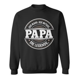 Papa Der Mann Der Mythos Die Legendeater Lustigesatertag Sweatshirt - Geschenkecke