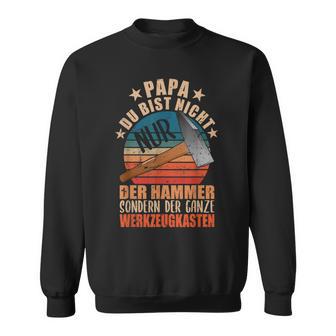 Papa Du Bist Nicht Nur Hammer Sondern Toolbox Father Sweatshirt - Geschenkecke