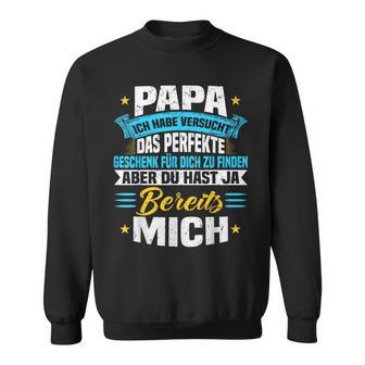 Papa Ich Habeersucht Das Perfekte Geschenk Zu Finden Sweatshirt - Geschenkecke