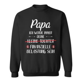 Papa Ich Werde Immer Dein Finanzielle Burden Sein Sein Sweatshirt - Seseable