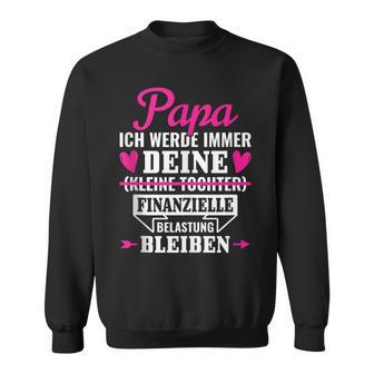 Papa Ich Werde Immer Deine Finanzielle Belastung Bleiben Sweatshirt - Geschenkecke