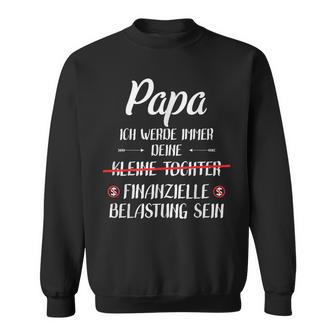 Papa Ich Werde Immer Deine Finanzielle Belastung Sein Sweatshirt - Geschenkecke