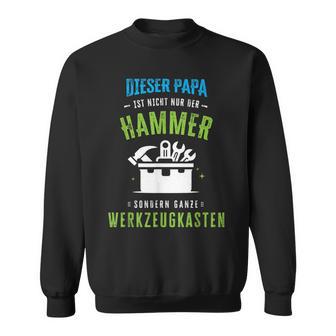 Papa Ist Nicht Nur Der Hammer Sondern Ganze Werkzeugkasten Sweatshirt - Geschenkecke