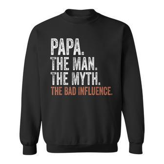 Papa The Man The Myth The Bad Influence Father's Day Papa Sweatshirt - Monsterry