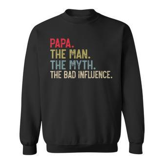 Papa The Man The Myth The Bad Influence For Grandpa Sweatshirt - Seseable