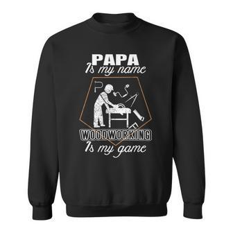 Papa Is My Name T Woodworking Father's Day Sweatshirt | Mazezy