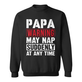Papa Warning May Nap Suddenly At Any Time Father's Day Sweatshirt - Monsterry DE