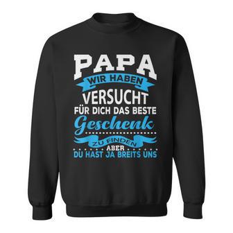 Papa Wir Habenersucht Das Beste Geschenk Für Papa Papa Papaater Sweatshirt - Geschenkecke