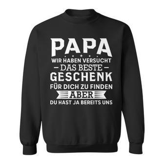 Papa Wir Habenersucht Das Beste Geschenk Sweatshirt - Geschenkecke