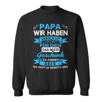 Papa Wir Habenersucht Für Dich Das Beste Geschenk Sweatshirt - Geschenkecke