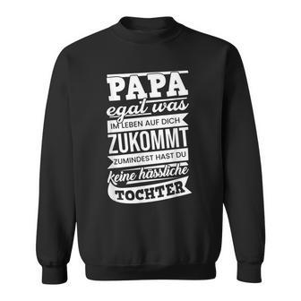 Papa Zumindest Hast Du Keine Hässliche Tochteratertag Papa Sweatshirt - Geschenkecke