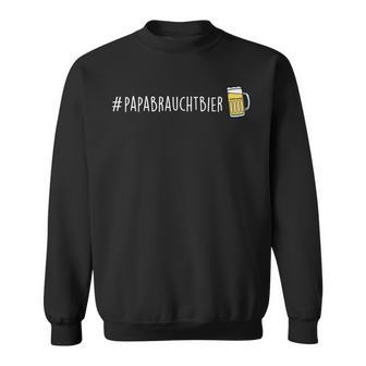 Papabrauchtbier Papa Braucht Bier Fun S Sweatshirt - Geschenkecke