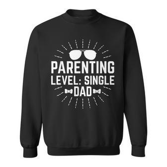 Parenting Level Single Dad Hard Work Daddy Dedication Father Sweatshirt - Monsterry