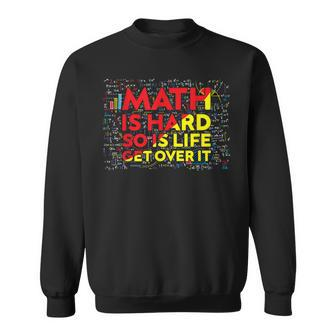 What Part Of Don't You Understand Math Is Hard So Is Life Sweatshirt - Monsterry