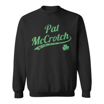 Pat Mccrotch Dirty St Patrick's Day Men's Irish Sweatshirt | Mazezy