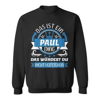 Paul Name First Name Day Das Ist Ein Paul Ding Sweatshirt - Seseable