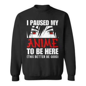 I Paused My Anime To Be Here Anime Lovers Sweatshirt - Thegiftio UK
