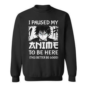 I Paused My Anime To Be Here Otaku Anime Manga Sweatshirt - Monsterry