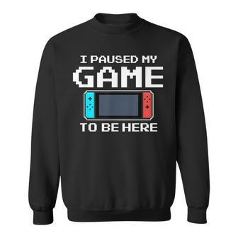I Paused My Game To Be Here 8 Bit Video Gamer Sweatshirt - Monsterry AU