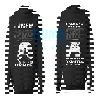 I Paused My Game To Be Here Boys Gamer Video Game Sweatshirt - Thegiftio UK