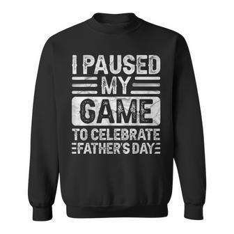 I Paused My Game To Celebrate Father's Day Gamer Sweatshirt - Monsterry