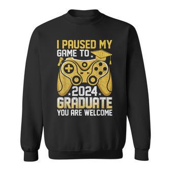 I Paused My Game To Graduate Class Of 2024 Gamer Graduation Sweatshirt - Monsterry CA