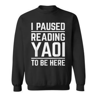 I Paused Reading Yaoi To Be Here Fujoshi Yaoi Manga Bl Sweatshirt - Monsterry UK