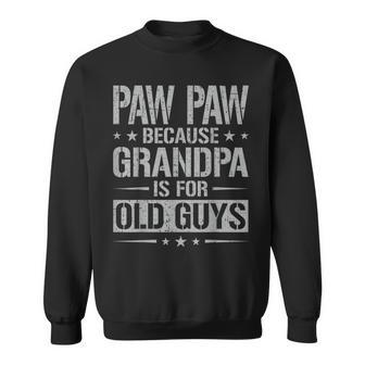 Paw Paw Because Grandpa Is For Old Guys Father's Day Paw Paw Sweatshirt - Seseable