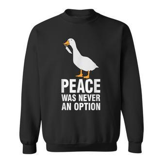 Peace Was Never An Option Goose Meme Sweatshirt - Thegiftio UK