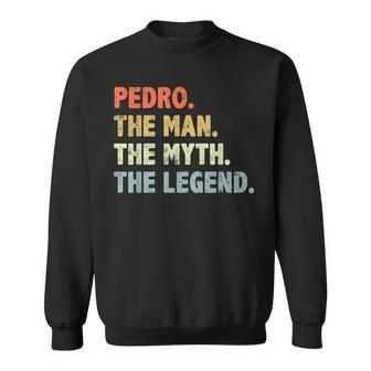 Pedro The Man Myth Legend Father’S Day For Papa Grandpa Sweatshirt - Monsterry DE