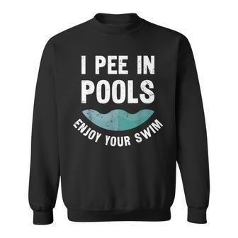I Pee In Pools Enjoy Your Swim Swimming Sweatshirt - Seseable