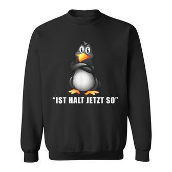 Penguin Ist Halt Jetzt So Da Kann Man Nichts Machen Sweatshirt - Seseable