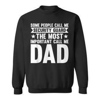 Some People Call Me Security Guard Dad Sweatshirt - Monsterry