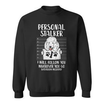 Personal Stalker Poodle Shot Pet Dog Owner Lover Sweatshirt | Mazezy