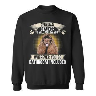 Personal Stalker I Will Follow You American Cocker Spaniel Sweatshirt | Mazezy