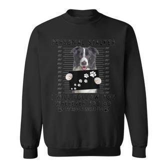 Personal Stalker I Will Follow You Border Collie Lover Sweatshirt - Monsterry UK