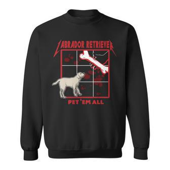 Pet Em All Labrador Retriever Sweatshirt | Mazezy