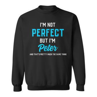 Peter Saying I'm Not Perfect But Almost The Same Sweatshirt - Seseable
