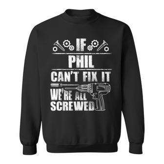 Phil Name Fix It Birthday Personalized Dad Idea Sweatshirt - Seseable