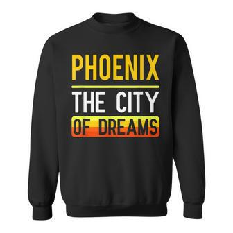 Phoenix The City Of Dreams Arizona Souvenir Sweatshirt - Monsterry