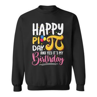 Pi Day Birthday Math Lover Happy Pi Day Yes It's My Birthday Sweatshirt - Seseable