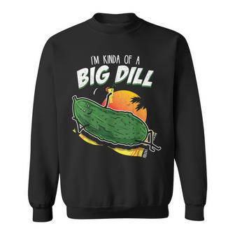 Pickle Fan Pun I'm Kinda Bill Dill Joke Sweatshirt - Monsterry CA