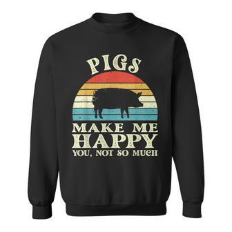 Pigs Make Me Happy You Not So Much Pig Lover Farming Farmer Sweatshirt | Mazezy
