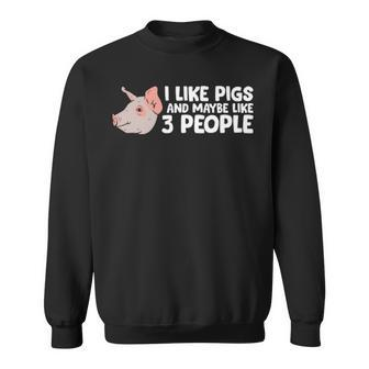 I Like Pigs And Maybe Like 3 People Pigs Sweatshirt | Mazezy