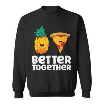 Pineapple Pizza Better Together Pizza Hawaii Sweatshirt - Monsterry
