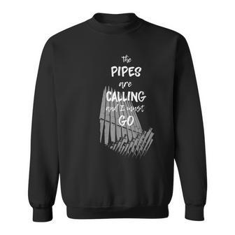 The Pipes Are Calling And I Must Go Pipe Organ Sweatshirt - Monsterry UK