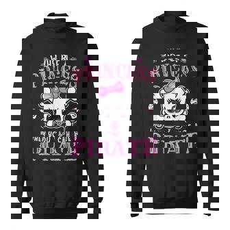 Pirate Costume Why Be A Princess When You Can Be A Pirate Sweatshirt - Thegiftio