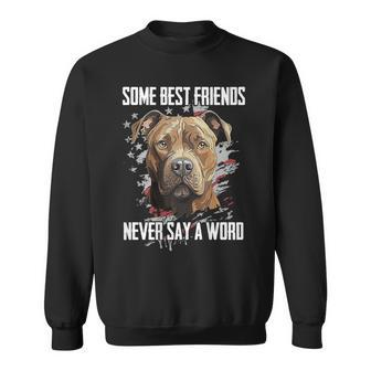 Pitbull Some Best Friends Never Say A Word On Back Sweatshirt - Seseable
